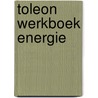 Toleon werkboek energie door Onbekend