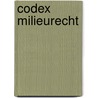 Codex Milieurecht by K. Deketelaere