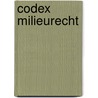 Codex Milieurecht door K. Deketelaere