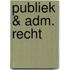 Publiek & adm. recht by J. Dujardin