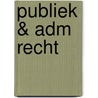Publiek & adm recht by J. Dujardin