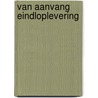 Van aanvang eindloplevering by M. Dietens