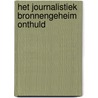 Het journalistiek bronnengeheim onthuld by D. Voorhoof