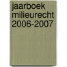 Jaarboek Milieurecht 2006-2007 door K. Deketelaere