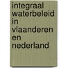 Integraal waterbeleid in Vlaanderen en Nederland door F. Maes