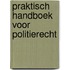 Praktisch handboek voor politierecht