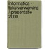 Informatica - tekstverwerking / presentatie 2000