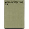 Warenwetgeving 29 door Onbekend