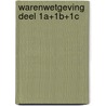 Warenwetgeving deel 1A+1B+1C door Onbekend