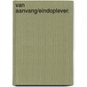 Van aanvang/eindoplever. door Onbekend