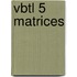 VBTL 5 matrices