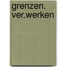 Grenzen. ver.werken by J. van Steenberge