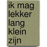 Ik mag lekker lang klein zijn by H. Vanden Weghe