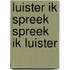 Luister ik spreek spreek ik luister