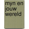 Myn en jouw wereld door Onbekend