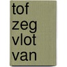Tof zeg vlot van by Unknown