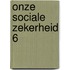Onze sociale zekerheid 6