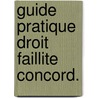 Guide pratique droit faillite concord. by Birnfeld