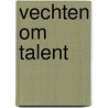 Vechten om talent door Onbekend