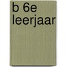 B 6e leerjaar by Unknown