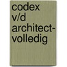 Codex v/d architect- volledig door Onbekend