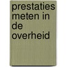Prestaties meten in de overheid by T. Auwers