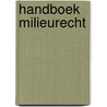 Handboek milieurecht by K. Deketelaere