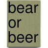 Bear or Beer door J.P. Steevens