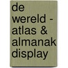 De wereld - atlas & almanak display door Onbekend