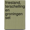 Friesland, Terschelling en Groningen set door Onbekend
