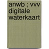 ANWB ; VVV digitale waterkaart door Anwb