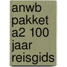 ANWB pakket A2 100 jaar reisgids door Onbekend
