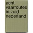 Acht vaarroutes in zuid nederland