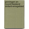 Groningen en noord-friesland dollard-emsgebied door Onbekend