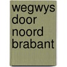 Wegwys door noord brabant door Onbekend