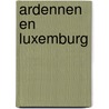 Ardennen en Luxemburg door Onbekend