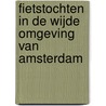 Fietstochten in de wijde omgeving van Amsterdam door Onbekend