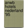 ANWB hotels Nederland '95 door Onbekend