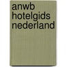 ANWB hotelgids Nederland door Onbekend