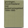 Groningen, Noord-Friesland met Dollard-Emsgebied 1994-1995 door Onbekend