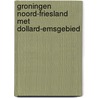 Groningen Noord-Friesland met Dollard-Emsgebied door Onbekend
