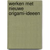 Werken met nieuwe origami-ideeen door Ayture Scheele