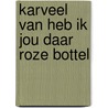 Karveel van heb ik jou daar roze bottel by Dany
