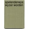 Spelenderwys wyzer worden door Jan Groot