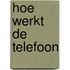 Hoe werkt de telefoon