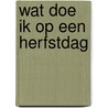 Wat doe ik op een herfstdag by Barbara Reid