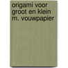 Origami voor groot en klein m. vouwpapier by Ploeg