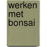 Werken met bonsai door Peter Chan
