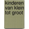 Kinderen van klein tot groot by Tineke Engelen