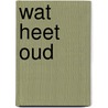 Wat heet oud door Myrle Tjoeng